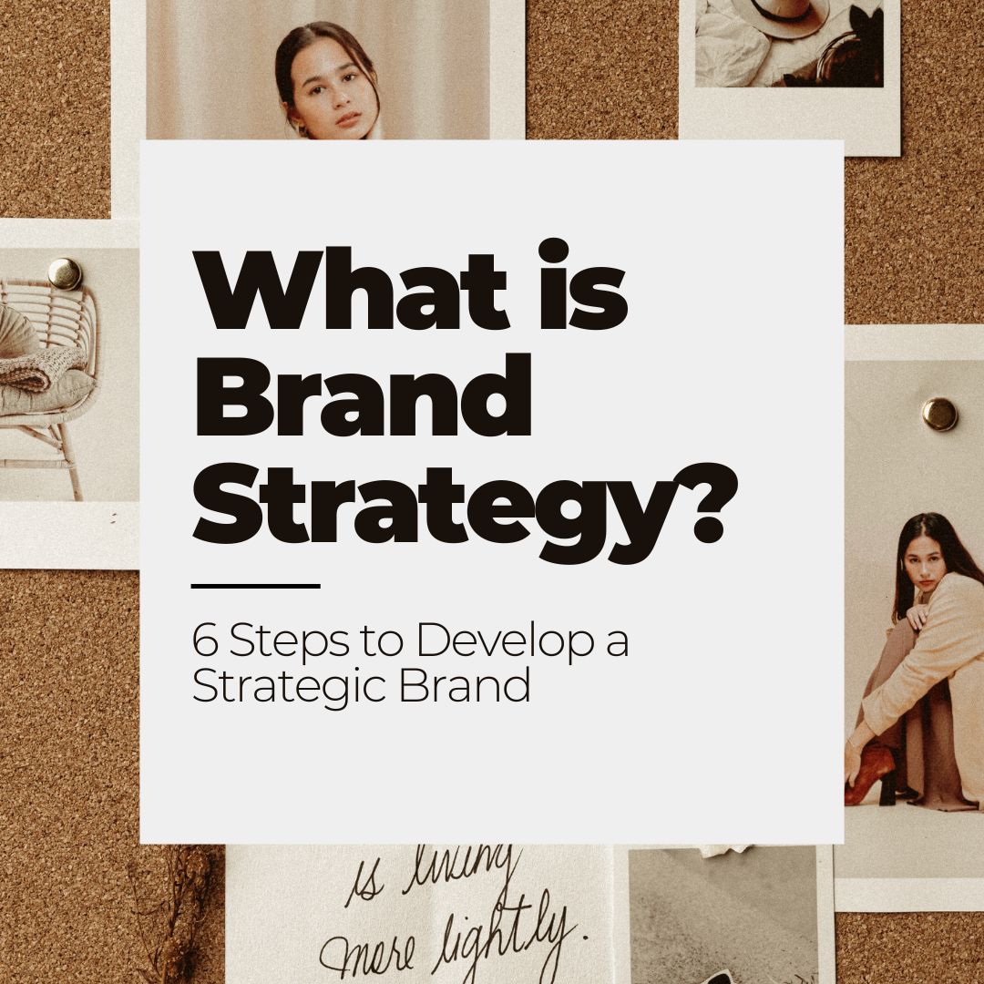 Moodboard behind a white box with text that reads: What is Brand Strategy? 6 Steps to Develop a Strategic Brand